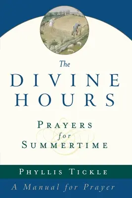 Les heures divines (volume un) : Prières pour l'été : Un manuel de prière - The Divine Hours (Volume One): Prayers for Summertime: A Manual for Prayer