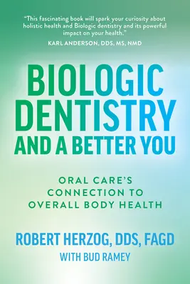 Biologic Dentistry and a Better You : Le lien entre les soins bucco-dentaires et la santé globale de l'organisme - Biologic Dentistry and a Better You: Oral Care's Connection to Overall Body Health