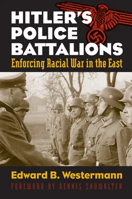 Les bataillons de police d'Hitler : L'application de la guerre raciale à l'Est - Hitler's Police Battalions: Enforcing Racial War in the East