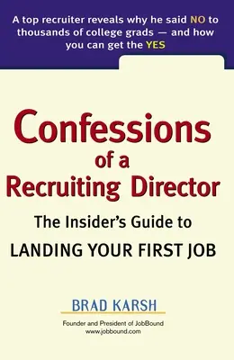 Confessions d'un directeur de recrutement : Le guide de l'initié pour décrocher son premier emploi - Confessions of a Recruiting Director: The Insider's Guide to Landing Your First Job
