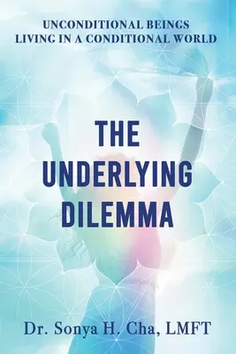 Des êtres inconditionnels vivant dans un monde conditionnel : Le dilemme sous-jacent - Unconditional Beings Living in a Conditional World: The Underlying Dilemma