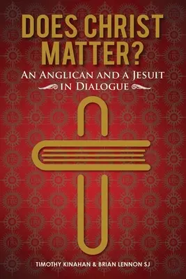 Le Christ est-il important ? - Un anglican et un jésuite en dialogue (Lennon Brian (SJ)) - Does Christ Matter? - An Anglican and a Jesuit in Dialogue (Lennon Brian (SJ))