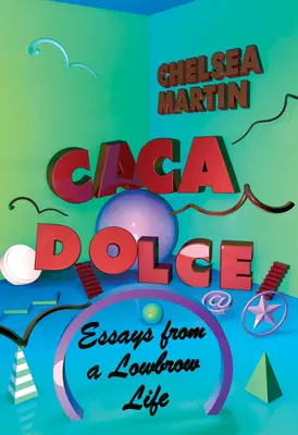 Caca Dolce : Essais d'une vie peu cultivée - Caca Dolce: Essays from a Lowbrow Life