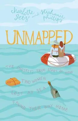 Unmapped : L'histoire (presque) vraie de deux femmes perdues en mer qui ont retrouvé le chemin de la maison - Unmapped: The (Mostly) True Story of How Two Women Lost at Sea Found Their Way Home