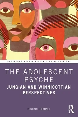 La psyché de l'adolescent : Perspectives jungiennes et winnicottiennes - The Adolescent Psyche: Jungian and Winnicottian Perspectives