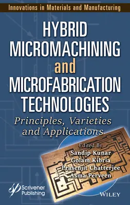 Technologies hybrides de micro-usinage et de microfabrication : Principes, variétés et applications - Hybrid Micromachining and Microfabrication Technologies: Principles, Varieties and Applications