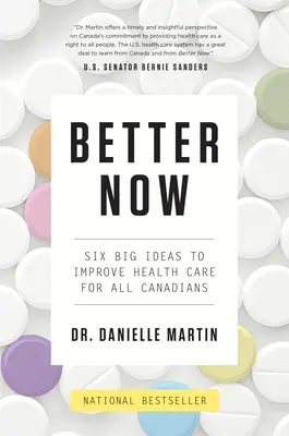 Better Now : Six grandes idées pour améliorer les soins de santé pour tous les Canadiens - Better Now: Six Big Ideas to Improve Health Care for All Canadians