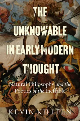 L'inconnaissable dans la pensée du début de l'ère moderne : La philosophie naturelle et la poétique de l'ineffable - The Unknowable in Early Modern Thought: Natural Philosophy and the Poetics of the Ineffable