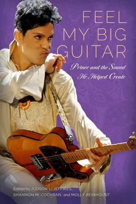 Feel My Big Guitar : Prince et le son qu'il a contribué à créer - Feel My Big Guitar: Prince and the Sound He Helped Create