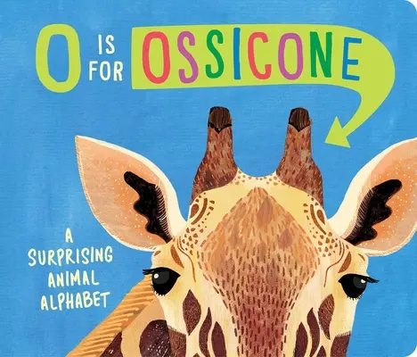 O comme Ossicone : Un surprenant alphabet des animaux - O Is for Ossicone: A Surprising Animal Alphabet