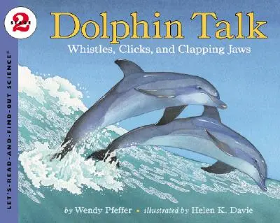 La parole aux dauphins : Sifflets, clics et claquements de mâchoires - Dolphin Talk: Whistles, Clicks, and Clapping Jaws