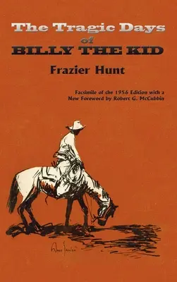 Les jours tragiques de Billy the Kid : fac-similé de l'édition de 1956 - The Tragic Days of Billy the Kid: Facsimile of the 1956 edition