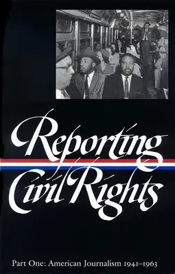 Reportage sur les droits civiques Vol. 1 (Loa #137) : Le journalisme américain 1941-1963 - Reporting Civil Rights Vol. 1 (Loa #137): American Journalism 1941-1963