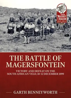 La bataille de Magersfontein : Victoire et défaite dans le Veld sud-africain, 10-12 décembre 1899 - The Battle of Magersfontein: Victory and Defeat on the South African Veld, 10-12 December 1899
