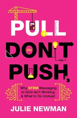 Pull Don't Push : Pourquoi les messages sur les STIM destinés aux filles ne fonctionnent pas et que faire à la place ? - Pull Don't Push: Why STEM Messaging to Girls Isn't Working and What to Do Instead