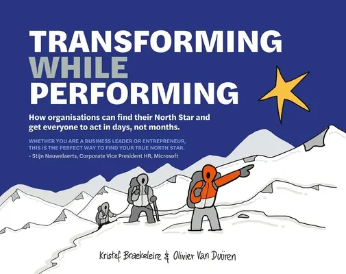 Transformer tout en jouant : Trouvez votre étoile polaire et faites agir tout le monde en quelques jours, pas en quelques mois. - Transforming While Performing: Find Your North Star and Get Everyone to ACT in Days, Not Months