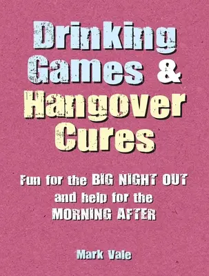 Jeux à boire et remèdes contre la gueule de bois : Des jeux amusants pour la grande soirée et de l'aide pour le lendemain matin - Drinking Games & Hangover Cures: Fun for the Big Night Out and Help for the Morning After