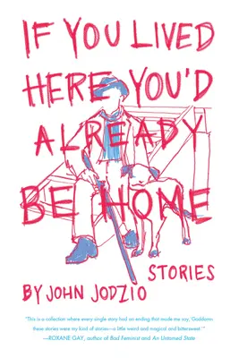 Si vous viviez ici, vous seriez déjà chez vous : Histoires - If You Lived Here You'd Already Be Home: Stories