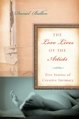 La vie amoureuse des artistes - Cinq histoires d'intimité créative - Love Lives Of The Artists - Five Stories of Creative Intimacy