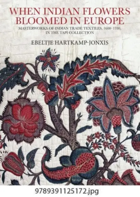 Quand les fleurs indiennes fleurissaient en Europe : Chefs-d'œuvre du textile commercial indien, 1600-1780, dans la collection Tapi - When Indian Flowers Bloomed in Europe: Masterworks of Indian Trade Textiles, 1600-1780, in the Tapi Collection