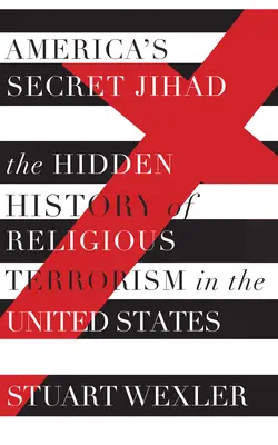 Le djihad secret de l'Amérique - L'histoire cachée du terrorisme religieux aux États-Unis - America's Secret Jihad - The Hidden History of Religious Terrorism in the United Stat