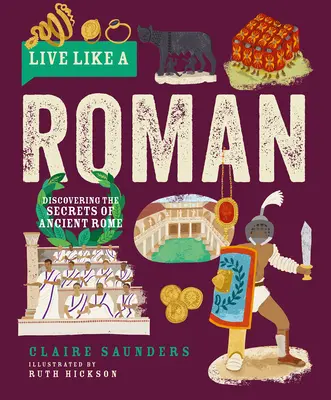 Vivre comme un Romain : Découvrir les secrets de la Rome antique - Live Like a Roman: Discovering the Secrets of Ancient Rome