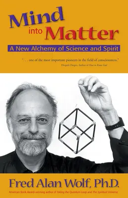 L'esprit dans la matière : Une nouvelle alchimie de la science et de l'esprit - Mind Into Matter: A New Alchemy of Science and Spirit