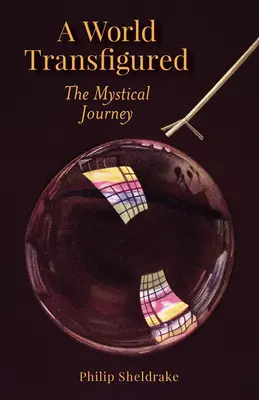 Un monde transfiguré : Le voyage mystique - A World Transfigured: The Mystical Journey