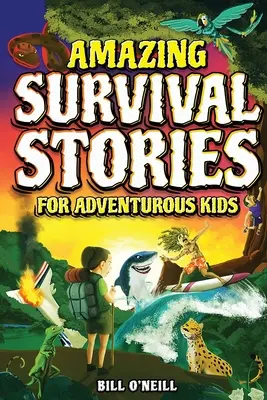 Histoires de survie étonnantes pour enfants aventuriers : 16 histoires vraies sur le courage, la persévérance et la survie pour inspirer les jeunes lecteurs. - Amazing Survival Stories for Adventurous Kids: 16 True Stories About Courage, Persistence and Survival to Inspire Young Readers