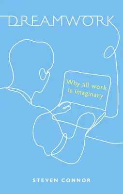 Dreamwork : Pourquoi tout travail est imaginaire - Dreamwork: Why All Work Is Imaginary