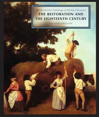 L'anthologie Broadview de la littérature britannique : Volume 3 : La Restauration et le dix-huitième siècle - Deuxième édition - The Broadview Anthology of British Literature: Volume 3: The Restoration and the Eighteenth Century - Second Edition