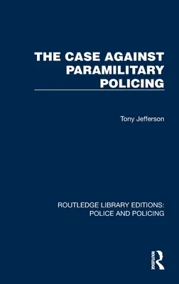 Les arguments contre le maintien de l'ordre paramilitaire - The Case Against Paramilitary Policing