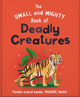 Le petit livre des créatures mortelles : Des livres de poche, des faits énormes ! - The Small and Mighty Book of Deadly Creatures: Pocket-Sized Books, Massive Facts!