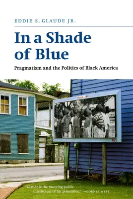 Dans une nuance de bleu : Le pragmatisme et la politique de l'Amérique noire - In a Shade of Blue: Pragmatism and the Politics of Black America