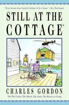 Toujours au chalet : Ou le chalet, la cabane, le lac, la plage ou le camp - Still at the Cottage: Or the Cabin, the Shack, the Lake, the Beach, or Camp