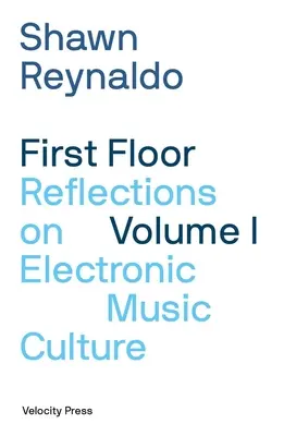 First Floor Volume 1 : Réflexions sur la culture musicale électronique - First Floor Volume 1: Reflections on Electronic Music Culture