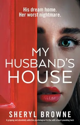 La maison de mon mari : Un thriller psychologique captivant et absolument addictif avec un rebondissement à couper le souffle. - My Husband's House: A gripping and absolutely addictive psychological thriller with a heart-pounding twist