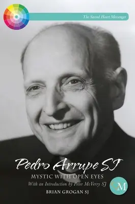 Pedro Arrupe Sj : un mystique aux yeux ouverts - Pedro Arrupe Sj: Mystic with Open Eyes