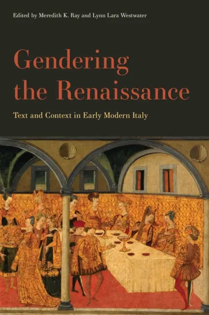 Le genre à la Renaissance : Texte et contexte dans l'Italie du début de l'ère moderne - Gendering the Renaissance: Text and Context in Early Modern Italy