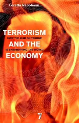 Terrorisme et économie : comment la guerre contre le terrorisme met le monde en faillite - Terrorism and the Economy: How the War on Terror Is Bankrupting the World