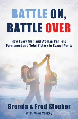 Bataille en cours, bataille terminée : Comment chaque homme et chaque femme peut trouver une victoire permanente et totale dans la pureté sexuelle - Battle On, Battle Over: How Every Man and Woman Can Find Permanent and Total Victory in Sexual Purity