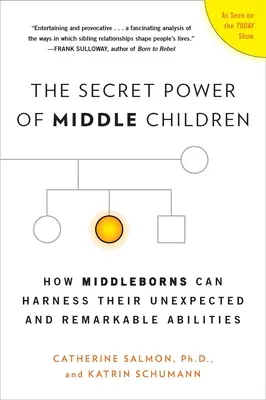 Le pouvoir secret des enfants du milieu : Comment les enfants d'âge moyen peuvent exploiter leurs capacités inattendues et remarquables - The Secret Power of Middle Children: How Middleborns Can Harness Their Unexpected and Remarkable Abilities