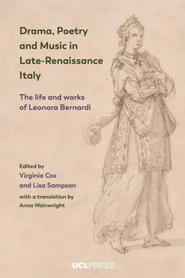 Drame, poésie et musique dans l'Italie de la Renaissance tardive : La vie et l'œuvre de Leonora Bernardi - Drama, Poetry and Music in Late-Renaissance Italy: The Life and Works of Leonora Bernardi