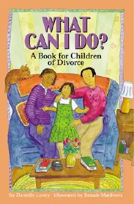 Que puis-je faire ? - Un livre pour les enfants du divorce - What Can I Do? - A Book for Children of Divorce