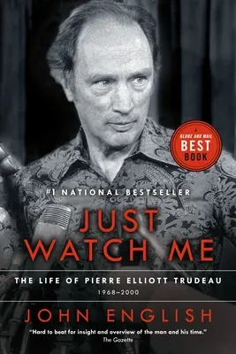 Regardez-moi : La vie de Pierre Elliott Trudeau, deuxième volume : 1968-2000 - Just Watch Me: The Life of Pierre Elliott Trudeau, Volume Two: 1968-2000