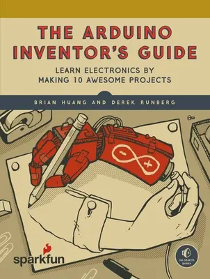 Le guide de l'inventeur Arduino : Apprendre l'électronique en réalisant 10 projets géniaux - The Arduino Inventor's Guide: Learn Electronics by Making 10 Awesome Projects