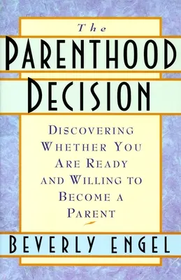 Décision relative à la parentalité - Déterminer si vous êtes prêt(e) et disposé(e) à devenir parent - Parenthood Decision - Discovering Whether You Are Ready and Willing to Become a Parent