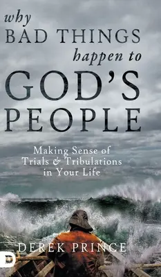 Pourquoi les mauvaises choses arrivent au peuple de Dieu : Donner un sens aux épreuves et aux tribulations dans votre vie - Why Bad Things Happen to God's People: Making Sense of Trials and Tribulations in Your Life