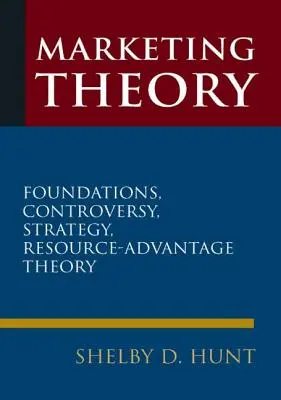 Théorie du marketing : Fondements, controverses, stratégie et théorie de l'avantage des ressources - Marketing Theory: Foundations, Controversy, Strategy, and Resource-Advantage Theory