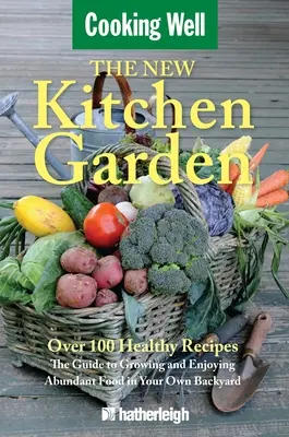 Le nouveau potager : Le guide pour cultiver et profiter d'une nourriture abondante dans votre propre jardin - The New Kitchen Garden: The Guide to Growing and Enjoying Abundant Food in Your Own Backyard